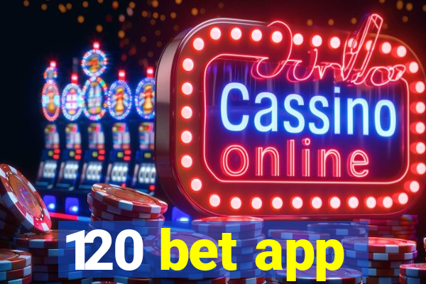 120 bet app